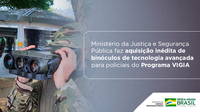 Ministério da Justiça e Segurança Pública faz aquisição inédita de binóculos de tecnologia avançada para policiais do Programa VIGIA