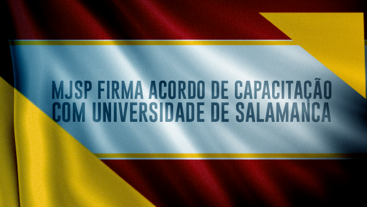 Ministério da Justiça e Segurança Pública firma acordo de capacitação com Universidade de Salamanca.png