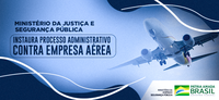 Ministério da Justiça e Segurança Pública instaura processo administrativo contra empresa aérea