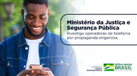 Ministério da Justiça e Segurança Pública investiga operadoras de telefonia por propaganda enganosa