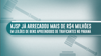 Justiça e Segurança Pública já arrecadou mais de R$4 milhões em leilões de bens apreendidos de traficantes no Paraná