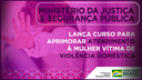 Ministério da Justiça e Segurança Pública lança curso para aprimorar atendimento à mulher vítima de violência doméstica.png