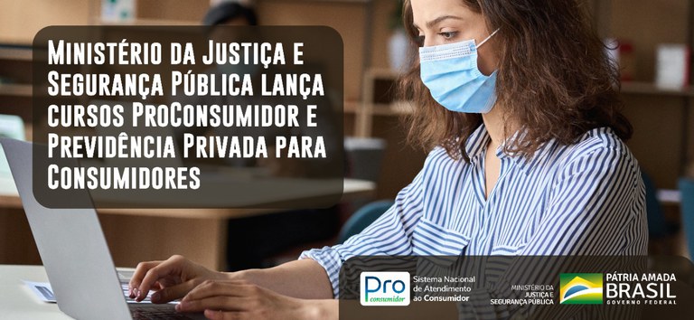 Ministério da Justiça e Segurança Pública lança cursos ProConsumidor e Previdência Privada para Consumidores.jpeg