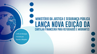 Ministério da Justiça e Segurança Pública lança nova edição da Cartilha Financeira para Refugiados e Migrantes