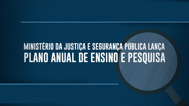 Ministério da Justiça e Segurança Pública lança Plano Anual de Ensino e Pesquisa.png