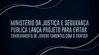 Ministério da Justiça e Segurança Pública lança projeto para evitar envolvimento de jovens carentes com o tráfico