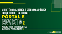 Ministério da Justiça e Segurança Pública lança revista científica, biblioteca digital e portal para reforçar conhecimento em segurança pública no país