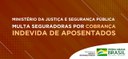 Ministério da Justiça e Segurança Pública multa seguradoras por cobrança indevida de aposentados.jpeg