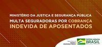 Ministério da Justiça e Segurança Pública multa seguradoras por cobrança indevida de aposentados