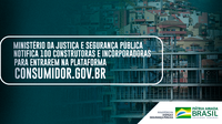 Ministério da Justiça e Segurança Pública notifica 100 construtoras e incorporadoras para entrarem na plataforma Consumidor.gov.br