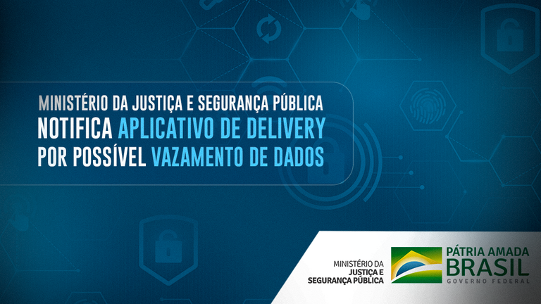 Ministério da Justiça e Segurança Pública notifica aplicativo de delivery por possível vazamento de dados.png