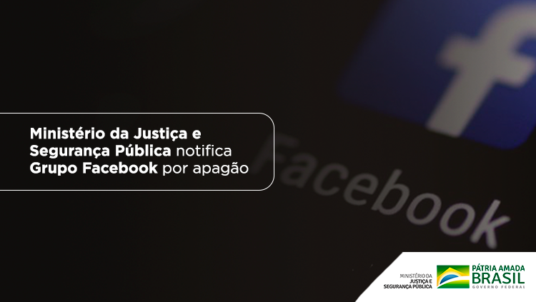 Ministério da Justiça e Segurança Pública notifica Grupo Facebook por apagão.png