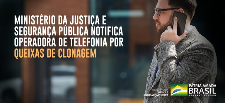 Ministério da Justiça e Segurança Pública notifica operadora de telefonia por queixas de clonagem.jpeg