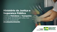 Ministério da Justiça e Segurança Pública notifica Petrobras e Transpetro para que esclareçam alta nos preços e possível desabastecimento