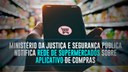 Ministério da Justiça e Segurança Pública notifica rede de supermercados sobre aplicativo de compras.jpeg