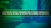 Ministério da Justiça e Segurança Pública orienta consumidores sobre escolha do índice de reajuste inflacionário em contratos