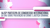 Ministério da Justiça e Segurança Pública participa de Congresso internacional da ONU sobre Prevenção ao Crime e Justiça Criminal