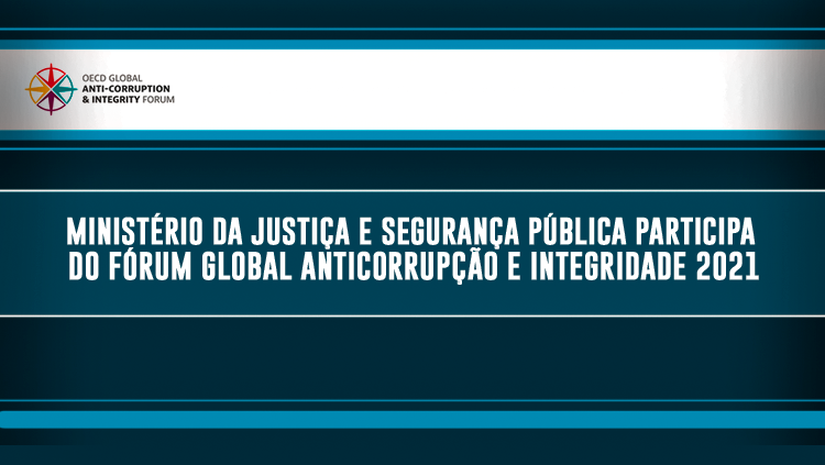 Ministério da Justiça e Segurança Pública participa do Fórum Global Anticorrupção e Integridade 2021.png