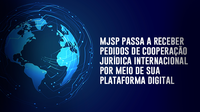 Ministério da Justiça e Segurança Pública passa a receber pedidos de cooperação jurídica internacional por meio de sua plataforma digital