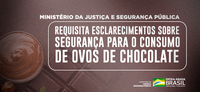 Ministério da Justiça e Segurança Pública requisita esclarecimentos sobre segurança para o consumo de ovos de chocolate