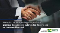 Ministério da Justiça e Segurança Pública promove diálogo entre autoridades de proteção de dados do Mercosul