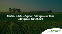 Ministério da Justiça e Segurança Pública propõe ajustes na autorregulação do crédito rural