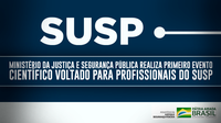 Ministério da Justiça e Segurança Pública realiza primeiro evento científico voltado para profissionais do SUSP