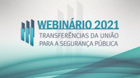 Ministério da Justiça e Segurança Pública realiza webinário sobre transferências da União para Segurança Pública