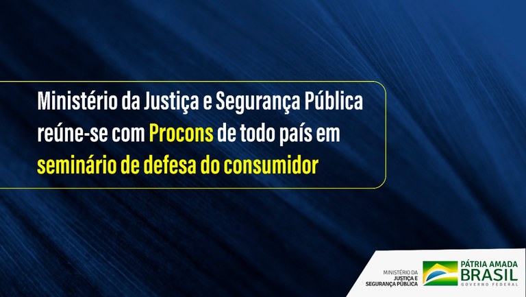 Ministério da Justiça e Segurança Pública reúne-se com Procons de todo país em seminário de defesa do consumidor.jpeg