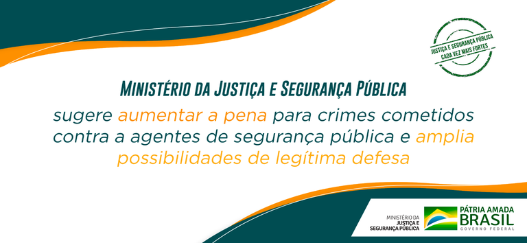 Ministério da Justiça e Segurança Pública sugere aumentar a pena para crimes cometidos contra a agentes de segurança pública e amplia possibilidades de legítima defesa.png