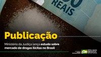 Ministério da Justiça lança estudo sobre mercado de drogas ilícitas no Brasil