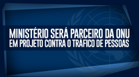 Ministério será parceiro da ONU em projeto contra o tráfico de pessoas