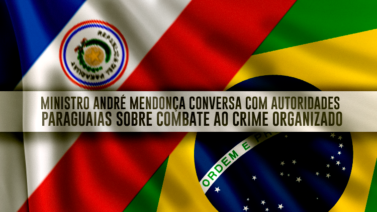 Ministro André Mendonça conversa com autoridades paraguaias sobre combate ao crime organizado(1).png