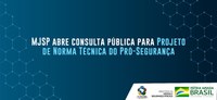 MJSP abre consulta pública para Projeto de Norma Técnica do Pró-Segurança