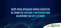 MJSP apoia operação contra suspeitos de crimes de racismo e antissemitismo na internet em sete estados