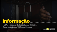 MJSP e Ministério da Saúde lançam Boletim Epidemiológico de Tráfico de Pessoas