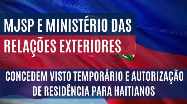 MJSP e Ministério das Relações exteriores concedem visto temporário e autorização de residência para haitianos.png