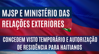 MJSP e Ministério das Relações exteriores renova concessão de visto temporário e autorização de residência para haitianos