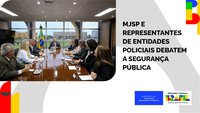 MJSP e representantes de entidades policiais debatem a segurança pública