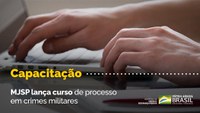 MJSP lança curso de processo em crimes militares