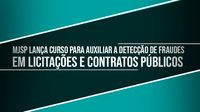 MJSP lança curso para auxiliar a detecção de fraudes em licitações e contratos públicos