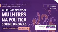 MJSP lança Estratégia Nacional de Acesso a Direitos para Mulheres na Política sobre Drogas