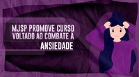 MJSP promove curso voltado ao combate à ansiedade