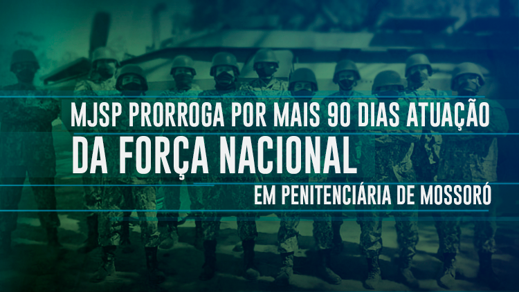 MJSP prorroga emprego da Força Nacional de Segurança Pública na Penitenciária Federal de Mossoró.png