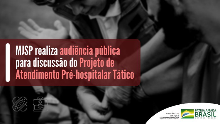 MJSP realiza audiência pública para discussão do Projeto de Atendimento Pré-hospitalar Tático.jpeg