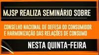 MJSP realiza seminário sobre Conselho Nacional de Defesa do Consumidor e a harmonização das relações de consumo nesta quinta-feira