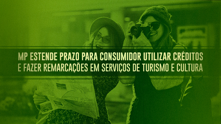 MP estende prazo para consumidor utilizar créditos e fazer remarcações em serviços de turismo e cultura.png