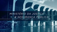 Nota conjunta do Ministério da Justiça e Segurança Pública e do Ministério das Relações Exteriores