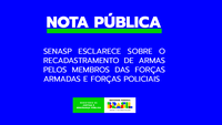 Nota da SENASP de esclarecimento sobre o recadastramento de armas pelos membros das Forças Armadas e Forças policiais