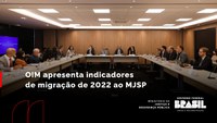 OIM apresenta indicadores de migração de 2022 ao MJSP